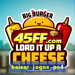 baixar jogos ps4 desbloqueado pkg